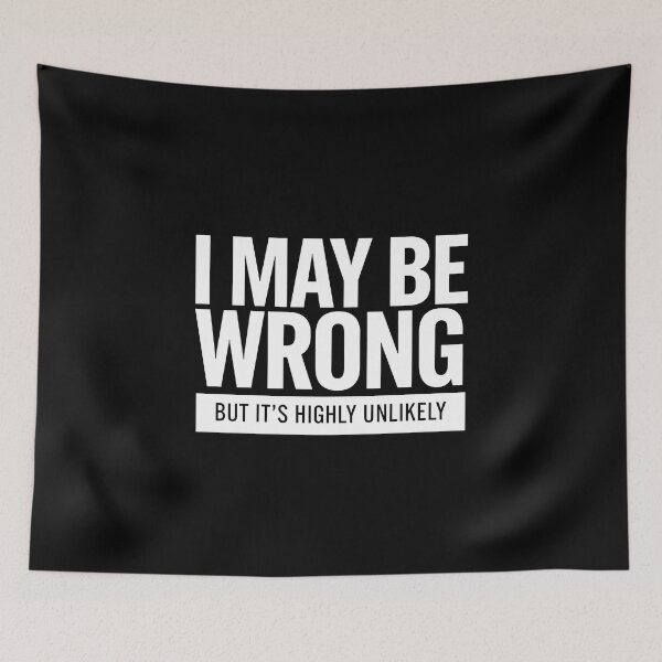 Item preview, I May Be Wrong Highly Unlikely Sarcastic Quote designed and sold by Enea Kelo.