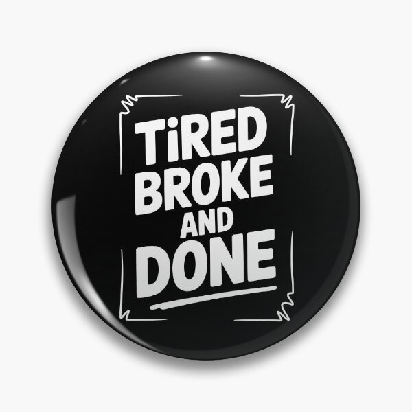 Item preview, Tired Broke And Done Funny British Cost Of Living Gift designed and sold by Say It With Ink.