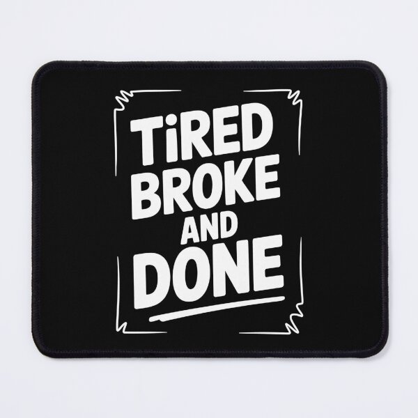 Item preview, Tired Broke And Done Funny British Cost Of Living Gift designed and sold by Say It With Ink.