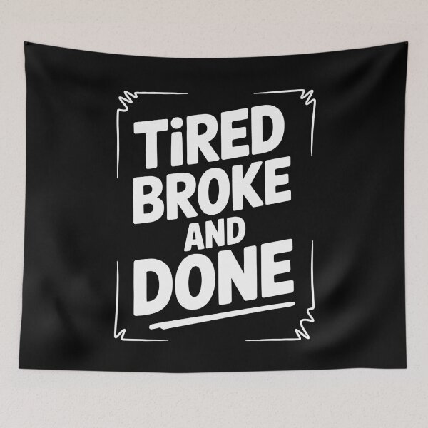 Item preview, Tired Broke And Done Funny British Cost Of Living Gift designed and sold by Say It With Ink.