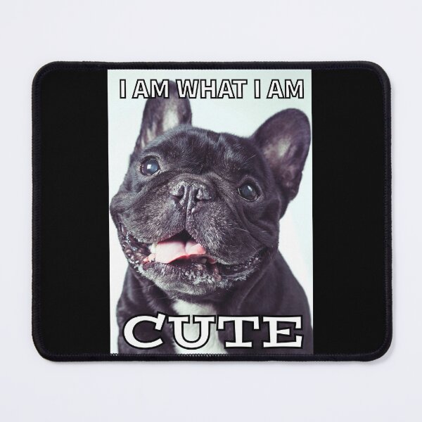 Item preview, I AM WHAT I AM, A CUTE French Bulldog  designed and sold by SmARTNiki.