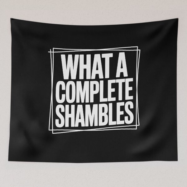 Item preview, What A Complete Shambles Funny British Chaos Sarcastic Gift designed and sold by Say It With Ink.