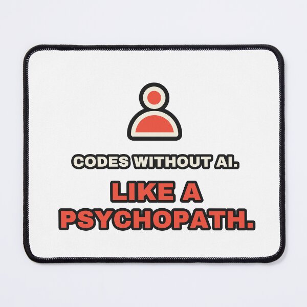 Item preview, Codes Without AI Like A Psychopath Funny Developer designed and sold by LGTM Supply.