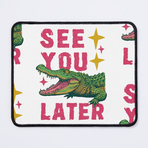 Item preview, See you later alligator designed and sold by MendaciousMina.
