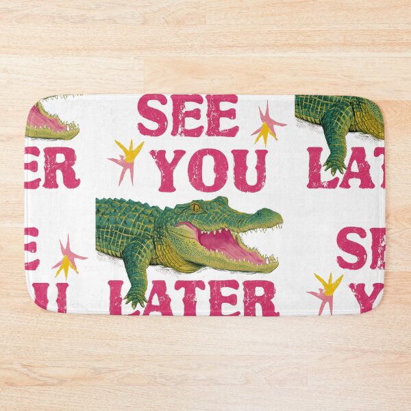 Item preview, See you later alligator designed and sold by MendaciousMina.