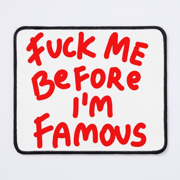 Item preview, fuck me before I'm famous designed and sold by Kasia1987t.