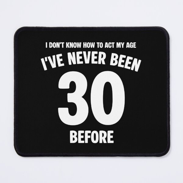 Item preview, I Don't Know How To Act My Age 30th Birthday Funny designed and sold by JFFStore.