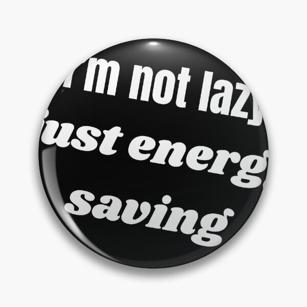 Item preview, I’m Not Lazy Just Energy Saving Funny Quote designed and sold by Alibaba1493.