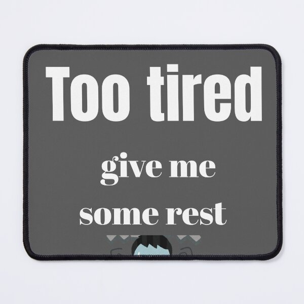Item preview, Too Tired Give Me Some Rest Funny Quote designed and sold by Alibaba1493.