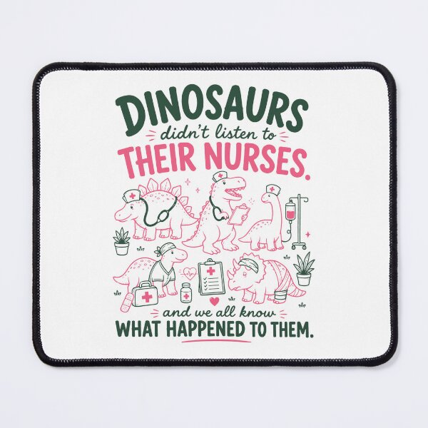 Item preview, Dinosaurs Didn’t Listen To Their Nurses. And We All Know What Happened To Them designed and sold by To101ARt.