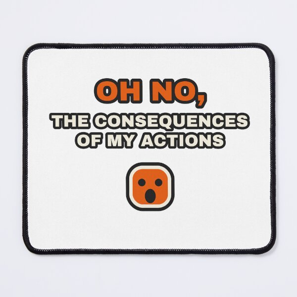 Item preview, Oh No The Consequences Of My Actions Funny Dev Meme designed and sold by LGTM Supply.