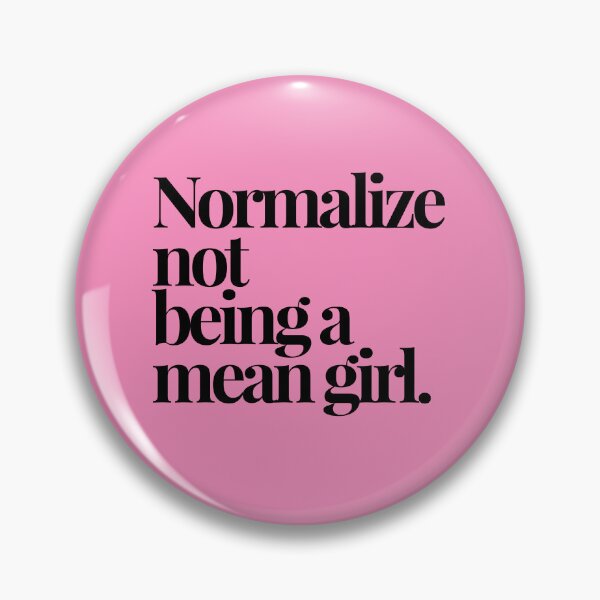 Item preview, NORMALIZE NOT BEING A MEAN GIRL. designed and sold by alegnacreates.