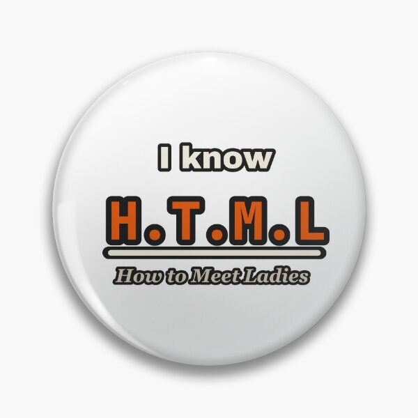 Item preview, I Know HTML How To Meet Ladies Funny Coder Joke designed and sold by LGTM Supply.
