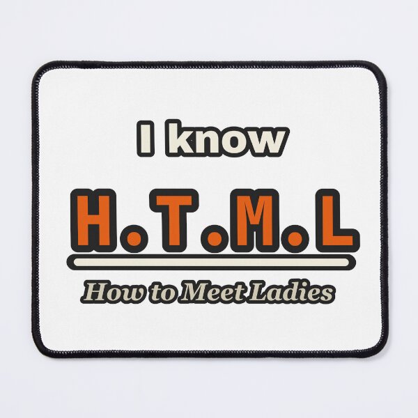 Item preview, I Know HTML How To Meet Ladies Funny Coder Joke designed and sold by LGTM Supply.