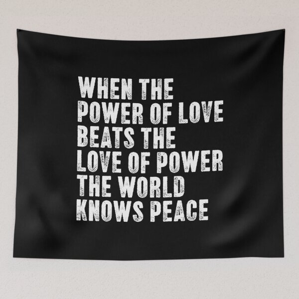 Item preview, When The Power Of Love Beats The Love Of Power The World Knows Peace Inspirational Quote designed and sold by SkeletonsDanger.