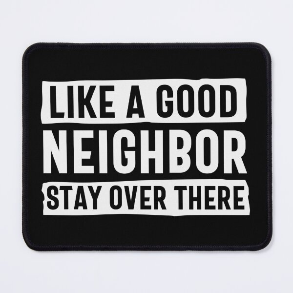 Item preview, Like a good neighbor stay over there designed and sold by pnkpopcorn.