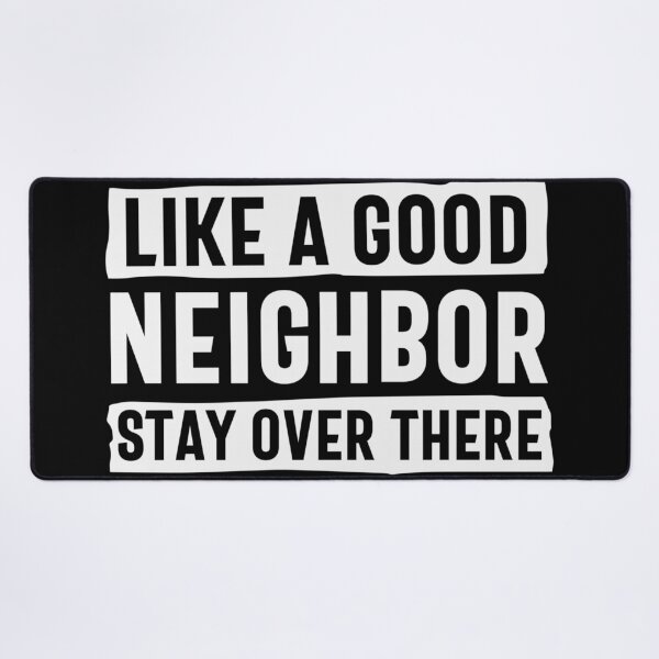 Item preview, Like a good neighbor stay over there designed and sold by pnkpopcorn.
