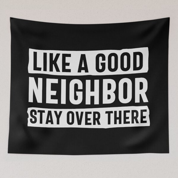 Item preview, Like a good neighbor stay over there designed and sold by pnkpopcorn.