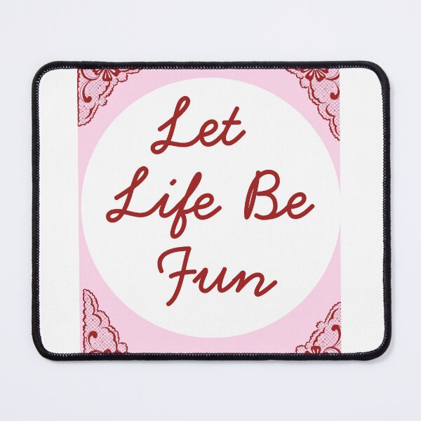 Item preview, Let Life Be Fun designed and sold by bubbleflower72.