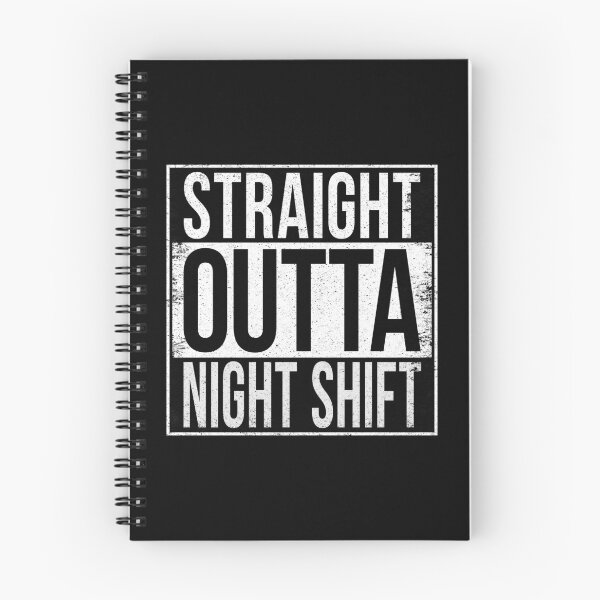 Item preview, STRAIGHT OUTTA NIGHT SHIFT designed and sold by Bruiserstang.