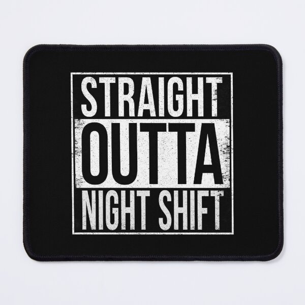 Item preview, STRAIGHT OUTTA NIGHT SHIFT designed and sold by Bruiserstang.