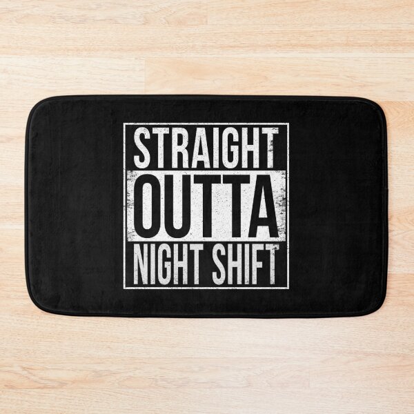 Item preview, STRAIGHT OUTTA NIGHT SHIFT designed and sold by Bruiserstang.