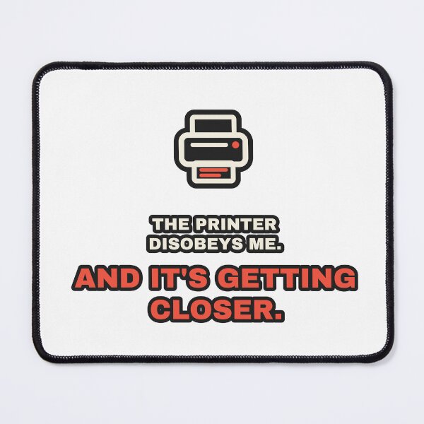 Item preview, The Printer Disobeys Me And It's Getting Closer Funny IT designed and sold by LGTM Supply.