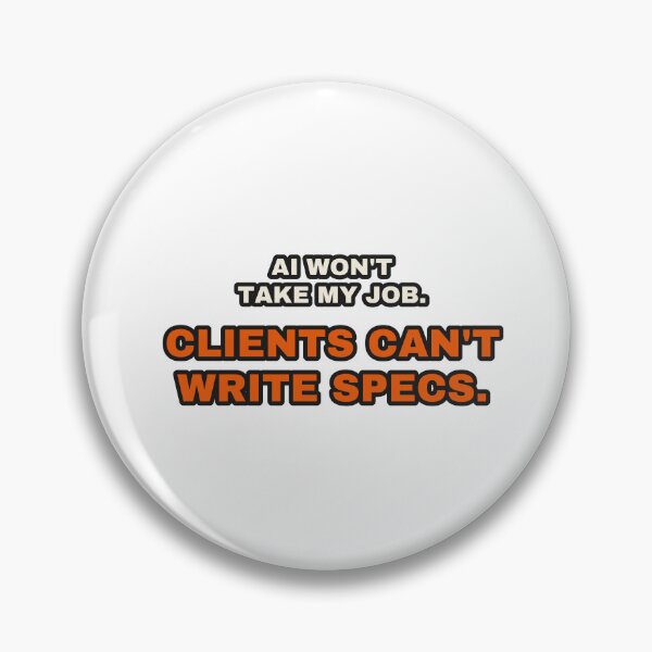 Item preview, AI Won't Take My Job Clients Can't Write Specs Funny Dev designed and sold by LGTM Supply.