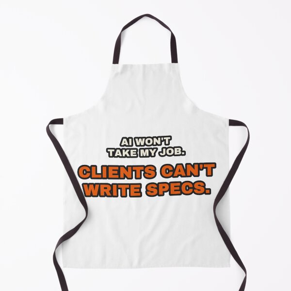 Item preview, AI Won't Take My Job Clients Can't Write Specs Funny Dev designed and sold by LGTM Supply.
