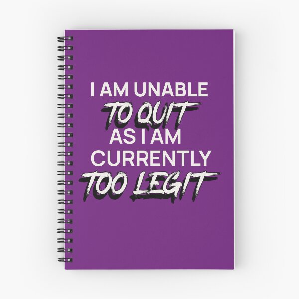 Item preview, I AM UNABLE TO QUIT AS I AM CURRENTLY TOO LEGIT | EVERYDAY SARCASM SERIES — DETERMINATION EDITION designed and sold by WitLounge.