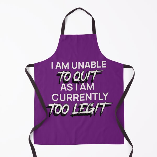Item preview, I AM UNABLE TO QUIT AS I AM CURRENTLY TOO LEGIT | EVERYDAY SARCASM SERIES — DETERMINATION EDITION designed and sold by WitLounge.