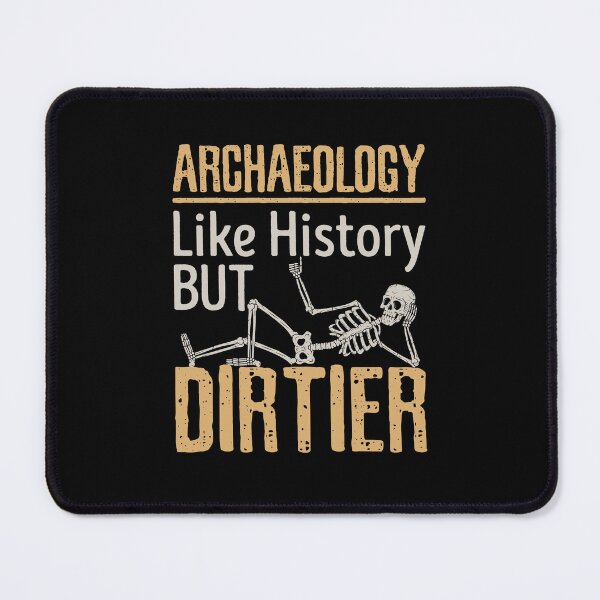 Item preview, Archaeology Like History But Dirtier designed and sold by jaygo.