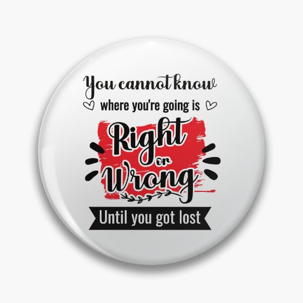 Item preview, You cannot know where you're going is right or wrong designed and sold by Idezine shirt.