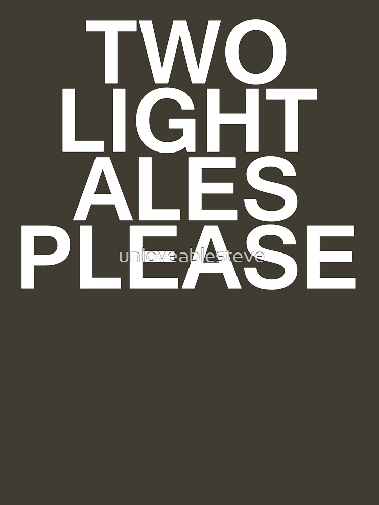 Two Light Ales Please by unloveablesteve
