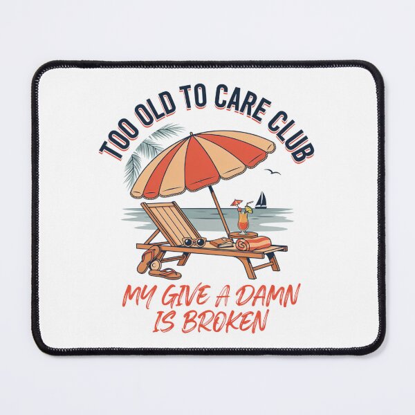 Item preview, Too Old to Care Club Don't Care My Give A Damn is Broken designed and sold by Millsoft.