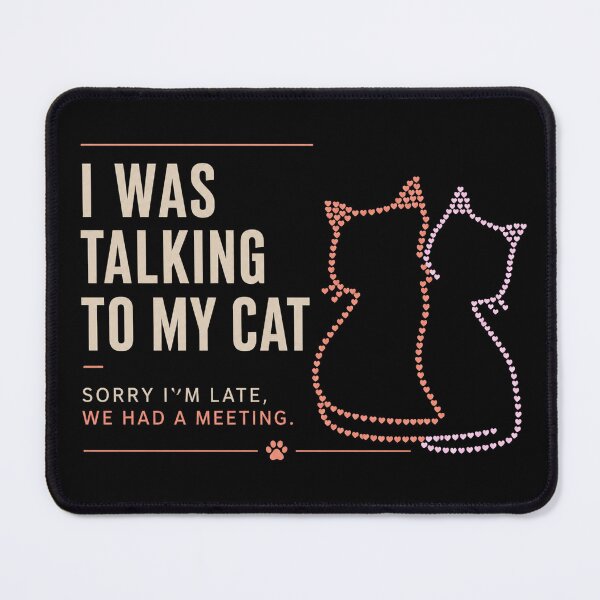 Item preview, I Was Talking To My Cat Sorry I'm Late We Had A Meeting Funny Cat Lover Gift designed and sold by NeO² Studio.
