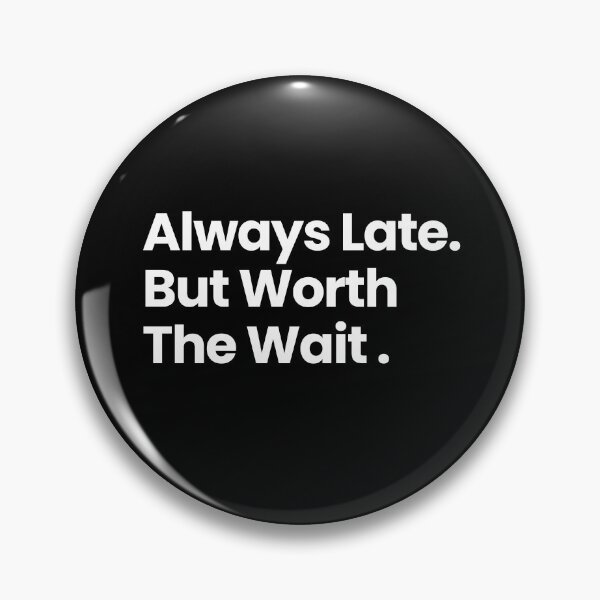 Item preview, Always late but worth the wait humor designed and sold by MiniCooper27.