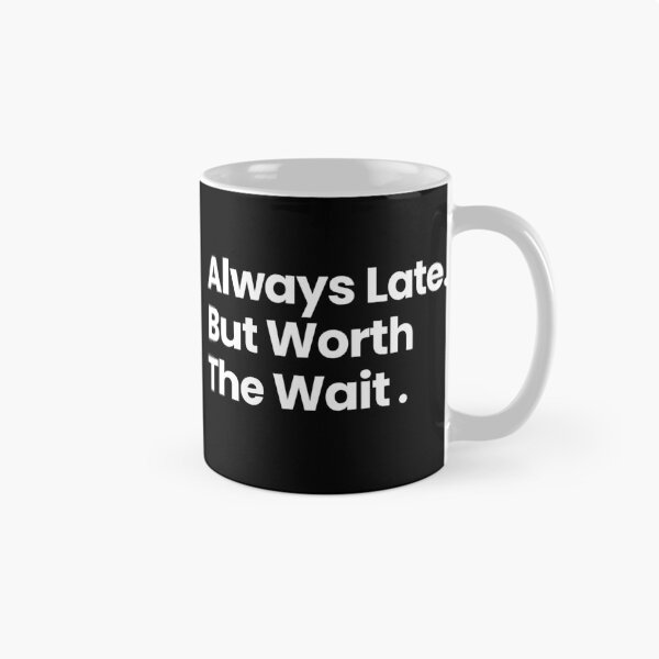 Item preview, Always late but worth the wait humor designed and sold by MiniCooper27.