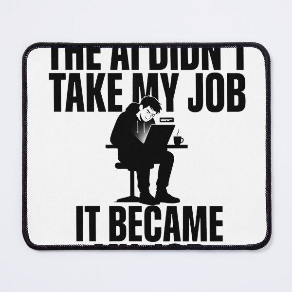 Item preview, The AI Didn’t Take My Job It Became My Job designed and sold by Bianca Oltean.