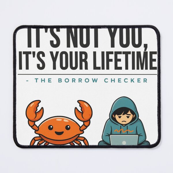 Item preview, It's Not You It's Your Lifetime Borrow Checker designed and sold by Bianca Oltean.