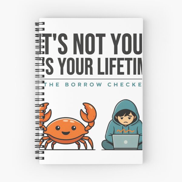 Item preview, It's Not You It's Your Lifetime Borrow Checker designed and sold by Bianca Oltean.