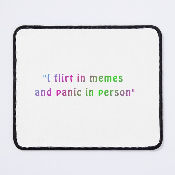 Item preview, I Flirt in Memes and Panic in Person | Funny Introvert Meme | Social Anxiety Quote designed and sold by Ramona-Gliga.