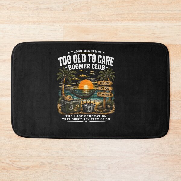 Item preview, Proud Member Of Too Old To Care Boomer Club Retired Humor designed and sold by ChristyLMayhew.