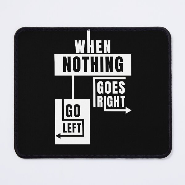 Item preview, When Nothing Goes Right Go Left designed and sold by Kubala Designs.