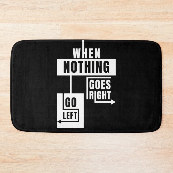 Item preview, When Nothing Goes Right Go Left designed and sold by Kubala Designs.
