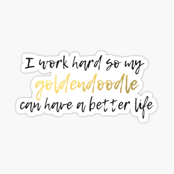 Item preview, I Work Hard So My Goldendoodle Can Have a Better Life - Golden Doodle Sticker designed and sold by efdesigns.