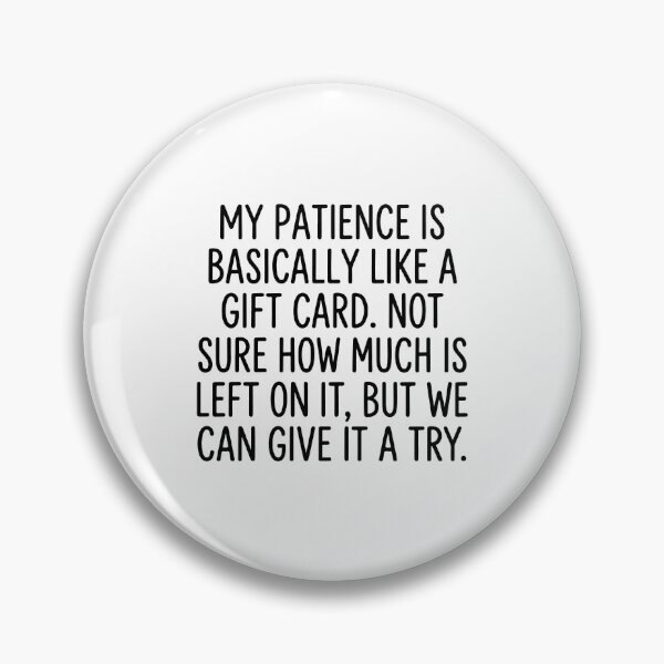 Item preview, My Patience Is Basically Like A Gift Card Funny Sarcastic Quote designed and sold by raedattia.