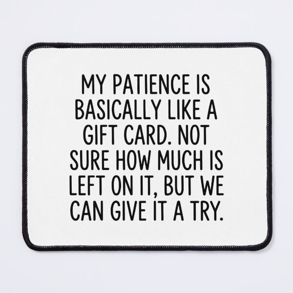 Item preview, My Patience Is Basically Like A Gift Card Funny Sarcastic Quote designed and sold by raedattia.