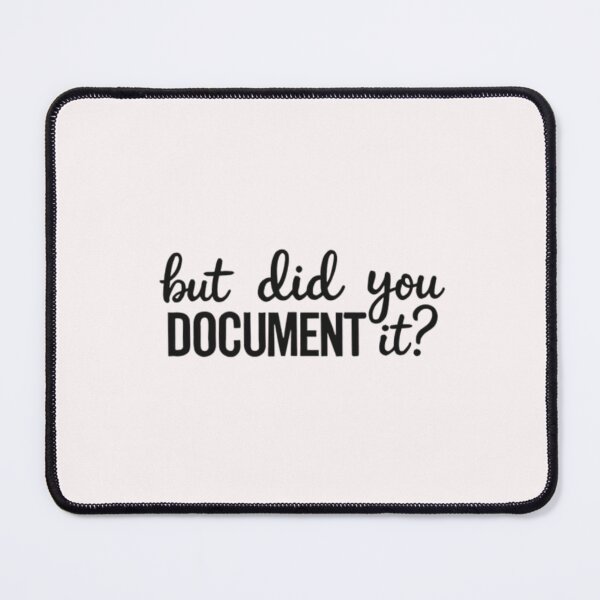 Item preview, Copy of but Did You Document It designed and sold by Jacob noro.