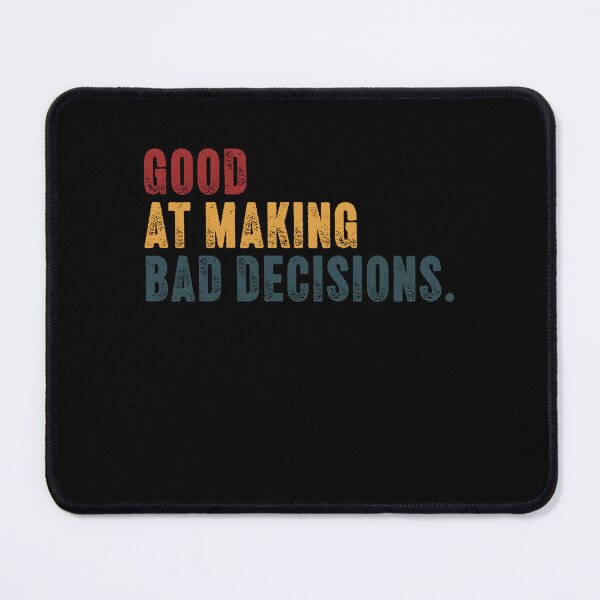 Item preview, Good At Making Bad Decisions Funny Personality Sarcastic Quote designed and sold by HumansStuck12.